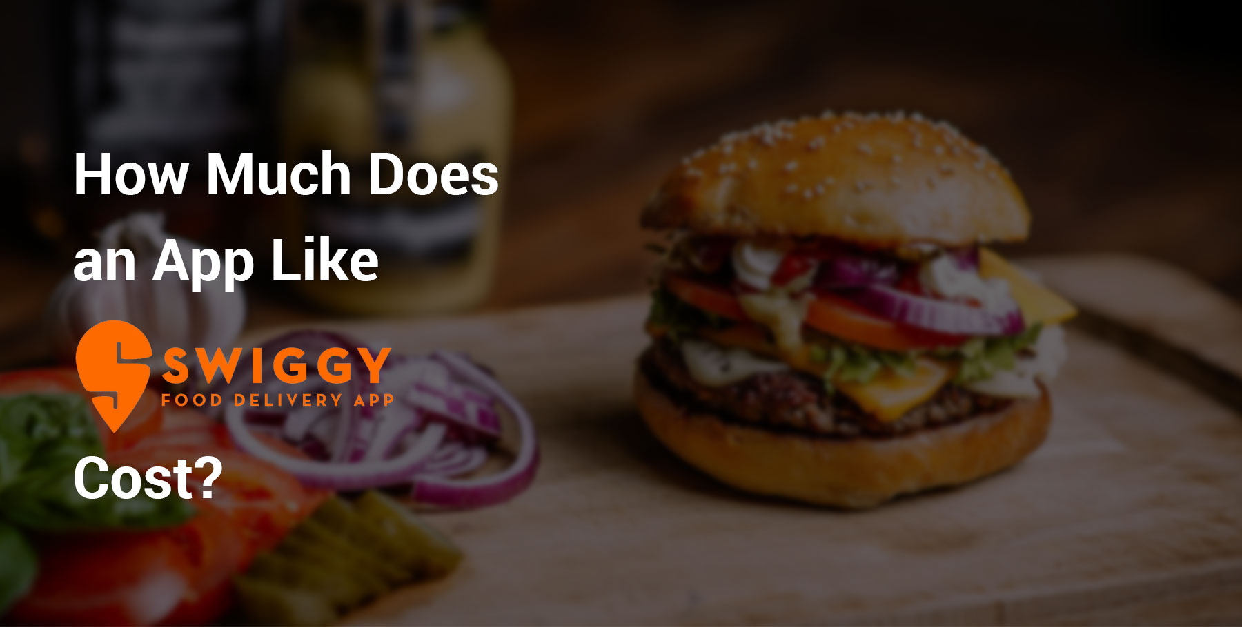 How Much Does It Cost To Develop A Food Delivery App Like Swiggy